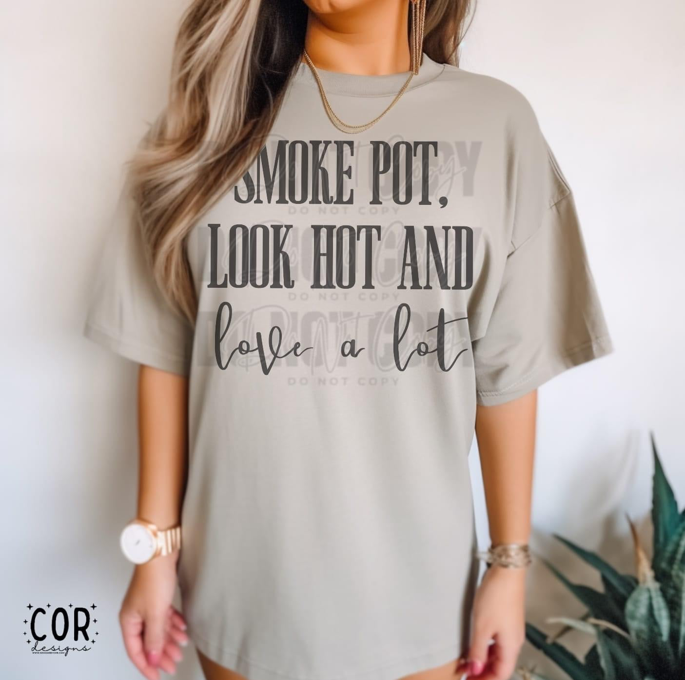 Smoke Pot.Look Hot.Love a Lot. Graphic Tee