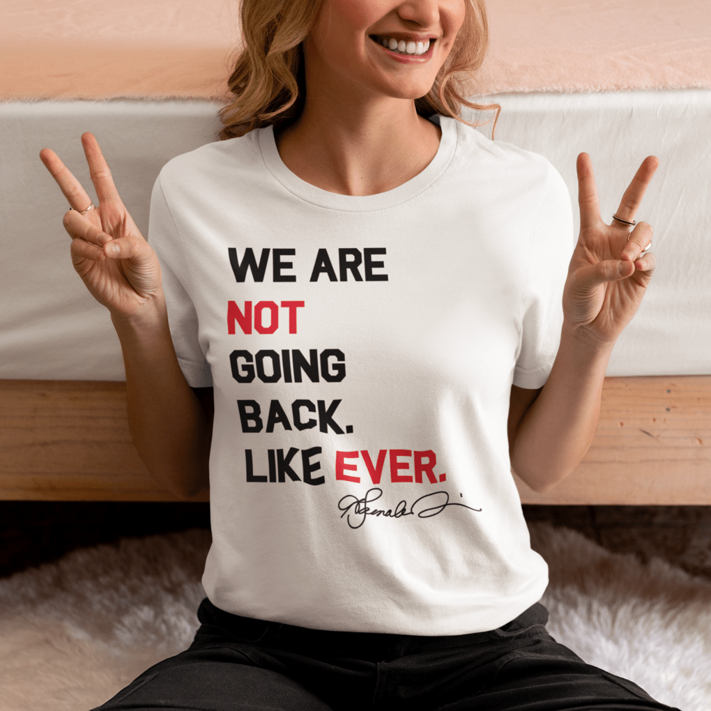 We Are Not Going Back. Like Ever. Graphic Tee