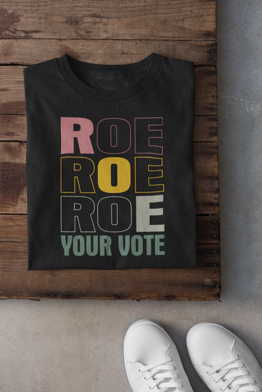 Stacked Roe Roe Roe Your Vote Graphic Tee