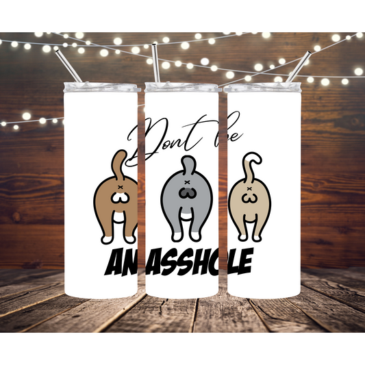 Don't Be An A**hole Cat Completed 20oz Skinny Tumbler