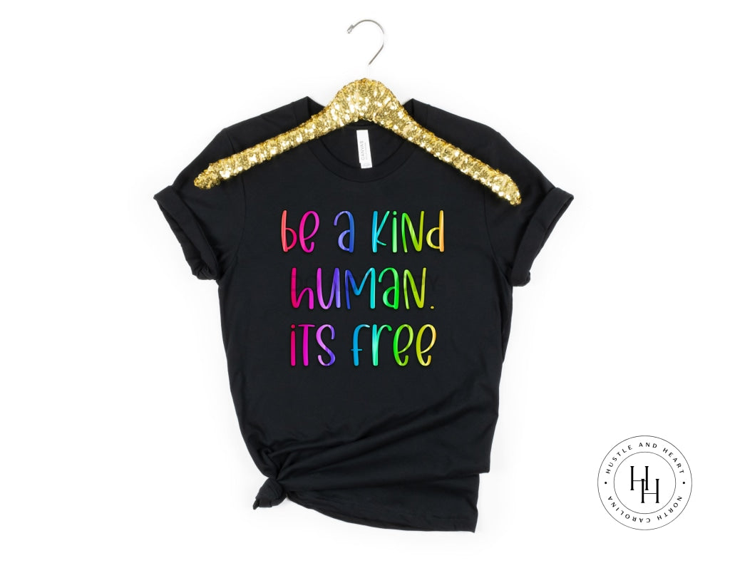 Be A Kind Human Its Free Graphic Tee Youth Small Dtg